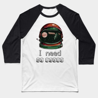 I Need My Space Unique Design Gift Ideas Evergreen Baseball T-Shirt